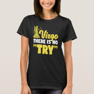 Virgo Zodiac Virgo There Is No Try T-Shirt