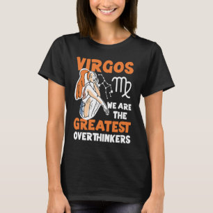 Virgo Zodiac Virgos We Are The Greatest Overthink T-Shirt
