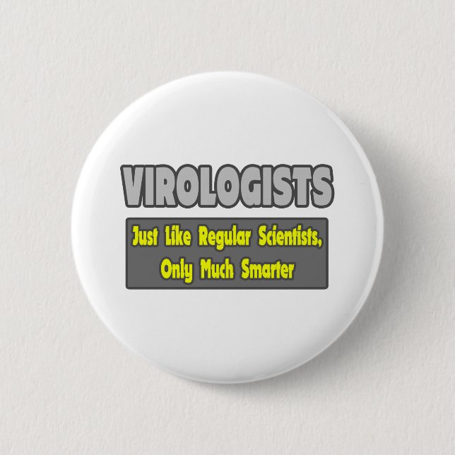 Virologists...Smarter 6 Cm Round Badge (Front)