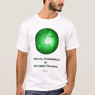 Virtual Commerce is Incyber Trading T-Shirt