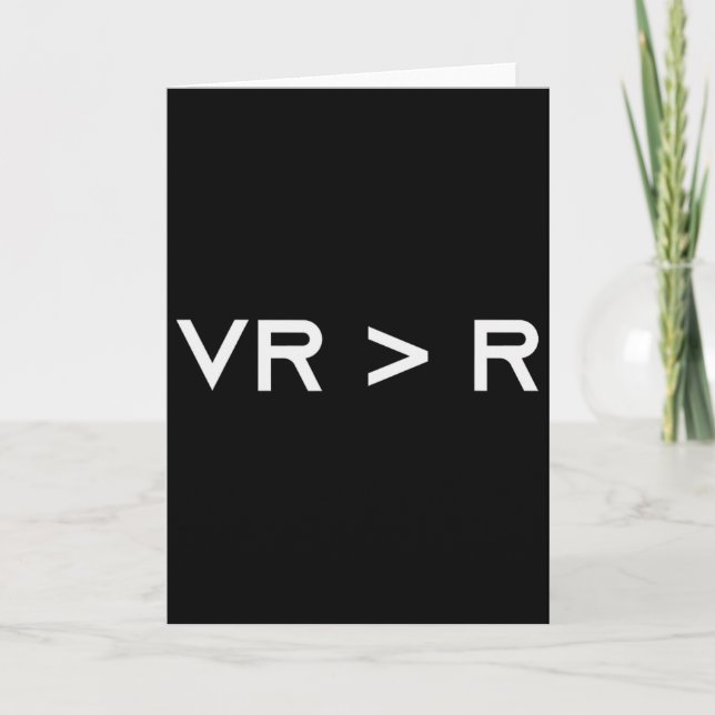 Virtual Reality Is Greater Than Reality. Funny Vr  Card (Front)