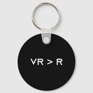 Virtual Reality Is Greater Than Reality. Funny Vr Key Ring