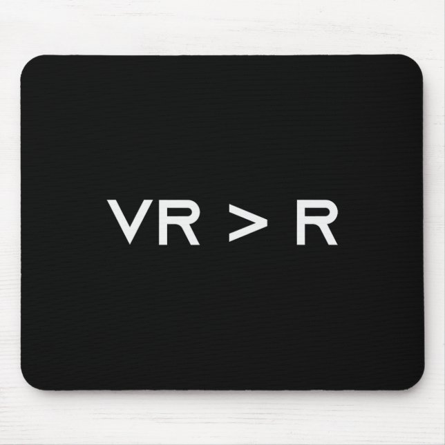 Virtual Reality Is Greater Than Reality. Funny Vr  Mouse Mat (Front)