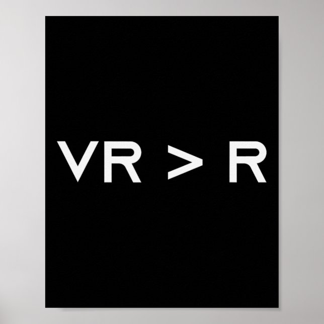Virtual Reality Is Greater Than Reality. Funny Vr  Poster (Front)