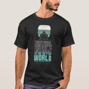 Virtual World Is The Better World Vr Ar Future Gam T-Shirt