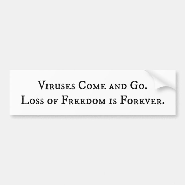 Viruses Come and Go. Loss of Freedom is Forever. Bumper Sticker (Front)