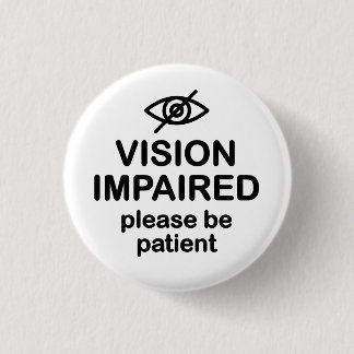 Vision Impaired Please Be Patient 3 Cm Round Badge