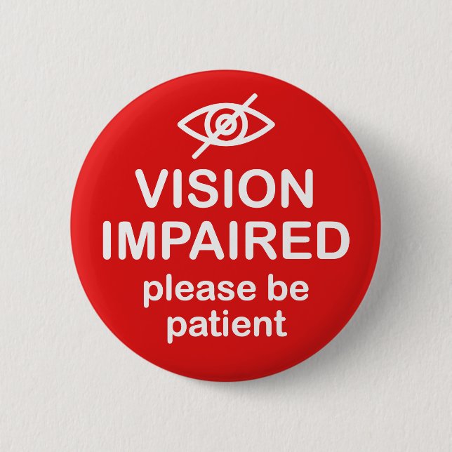 Vision Impaired Please Be Patient Red 6 Cm Round Badge (Front)