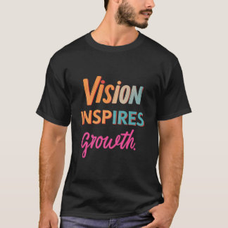 Vision Inspires Growth  T-Shirt