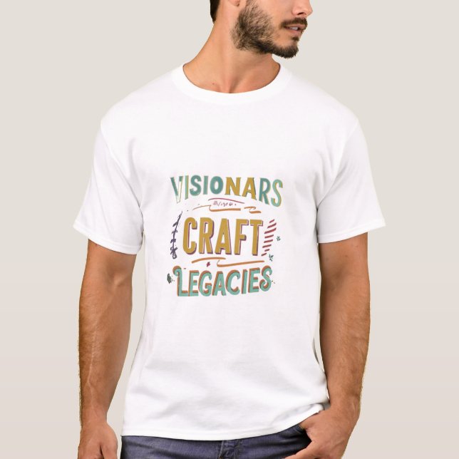 Visionaries Craft Legacies T-Shirt Design (Front)