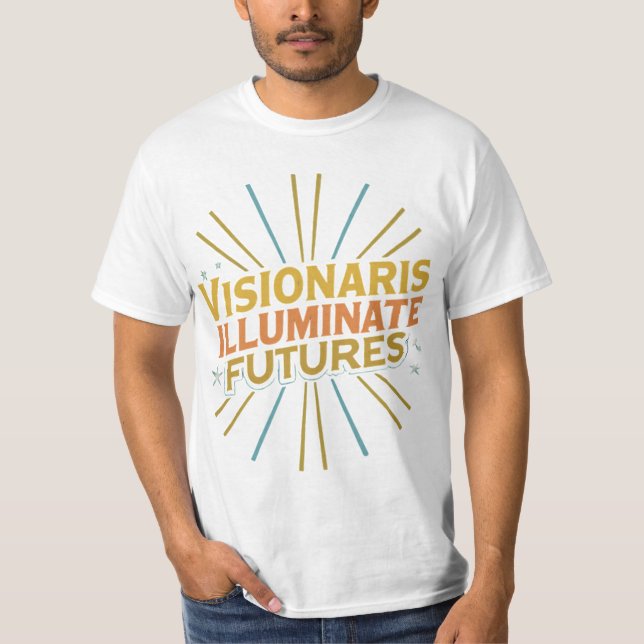Visionaries Illuminate Futures  T-Shirt (Front)