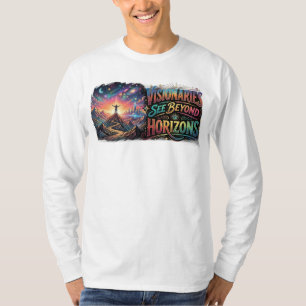 Visionaries See Beyond Horizons – Inspirational  T-Shirt