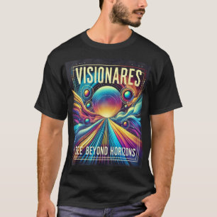 Visionaries See Beyond Horizons T-Shirt