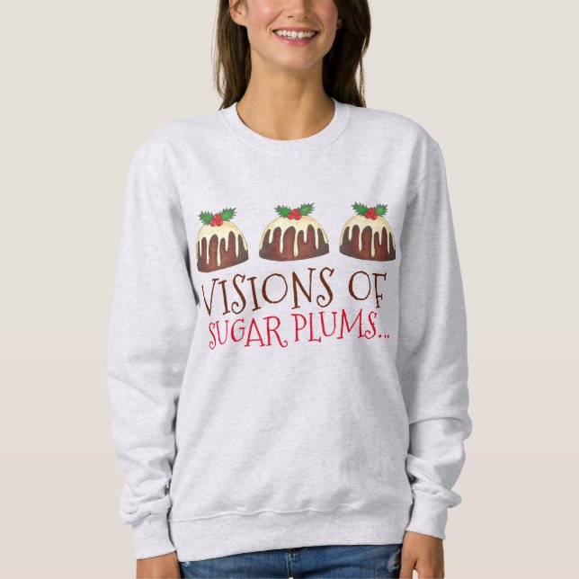 Visions of Sugar Plums Plum Pudding Sweatshirt (Front)