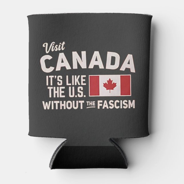 Visit Canada It’s Like the US But Without Fascism Can Cooler (Front)