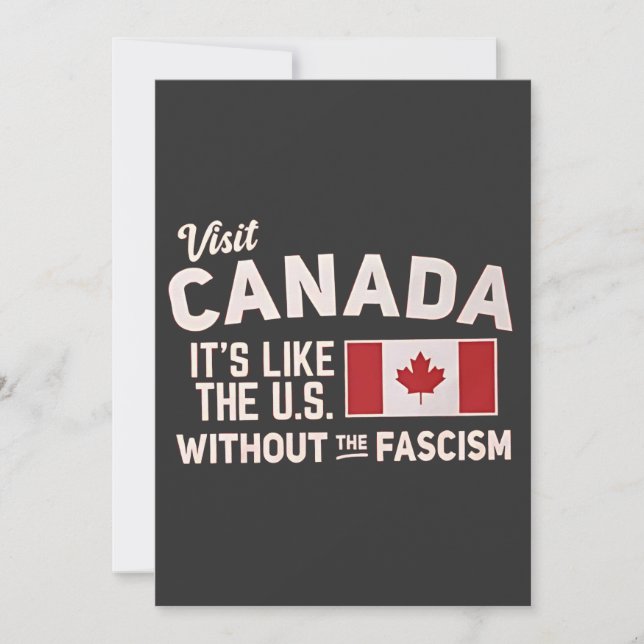 Visit Canada It’s Like the US But Without Fascism Invitation (Front)