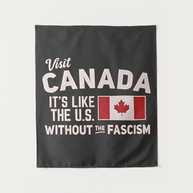 Visit Canada It’s Like the US But Without Fascism Tapestry (Front)