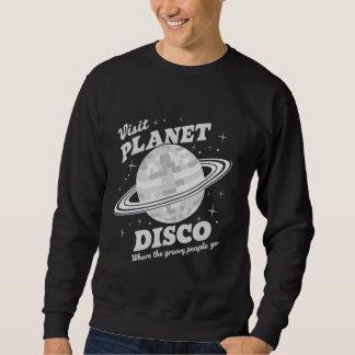 Visit Planet Disco Where The Groovy People Go Desi Sweatshirt