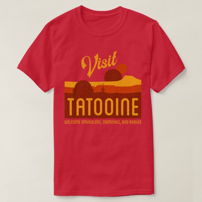 Visit Tatooine Welcome Smugglers Criminals and Rog T-Shirt (Design Front)