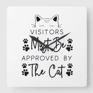 VISITORS MUST BE APPROVED BY THE CAT SAYING SQUARE WALL CLOCK