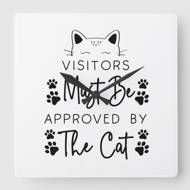 VISITORS MUST BE APPROVED BY THE CAT SAYING SQUARE WALL CLOCK (Front)
