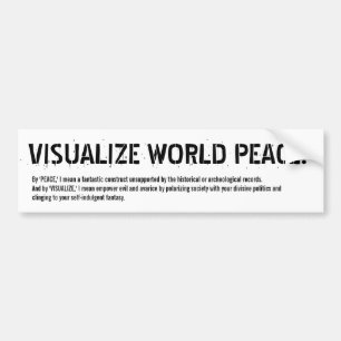 VISUALIZE WORLD PEACE! (yeah, right) Bumper Sticker