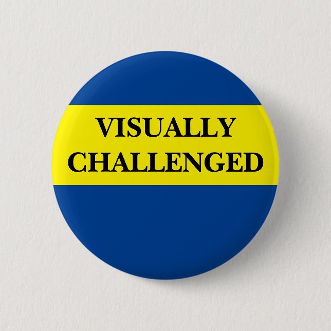 Visually challenge, visual awareness, low vision 6 cm round badge (Front)