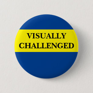 Visually challenge, visual awareness, low vision 6 cm round badge
