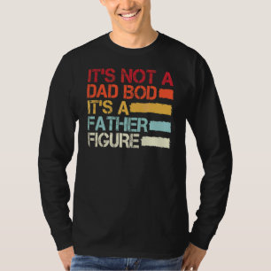 Vitage It's Not A Dad Bod It's A Father Figure Fat T-Shirt