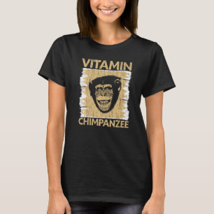 Vitamin Chimpanzee Chimp Monkey  Ape Chimpanzee T-Shirt