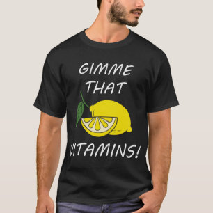Vitamins Funny Quote Lemonade Citrus Fruit T-Shirt