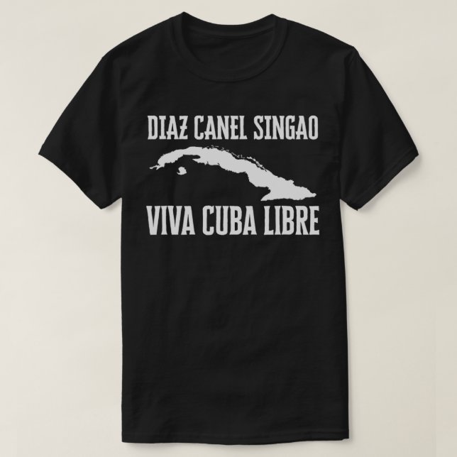 Viva Cuba Libre Diaz Canel Singao Cuba  T-Shirt (Design Front)