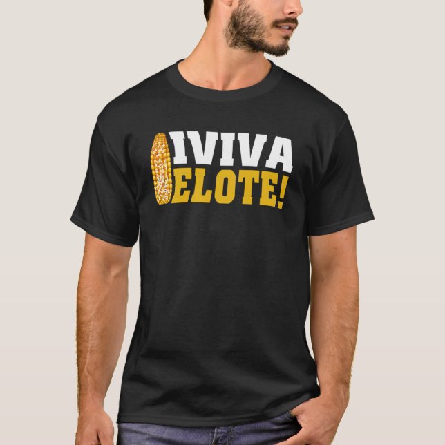 Viva Elote Corn On The Cob Mexican Food T-Shirt (Front)