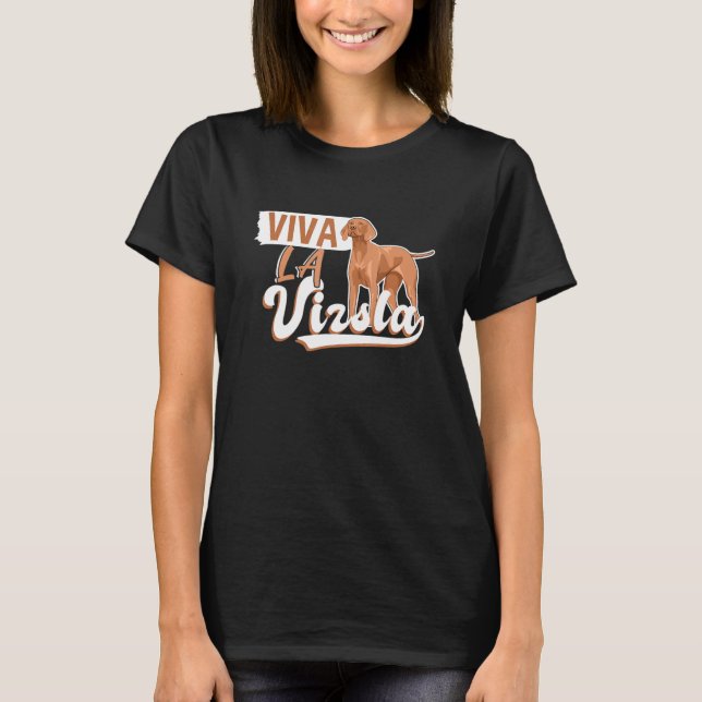 Viva La Vizsla  For Dog Owners I Dog T-Shirt (Front)