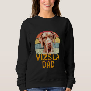 Vizsla Dad Hungarian Pointer Dog Funny My Dogs My Sweatshirt