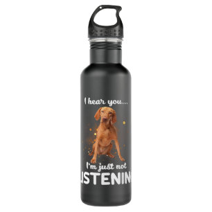 Vizsla Dog I Hear You Not Listening 710 Ml Water Bottle