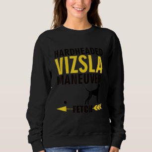 Vizsla   Dog Owners K9 Puppy Hardheaded Manuever Sweatshirt