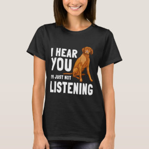 Vizsla hungarian sport hunting dog not listening T-Shirt