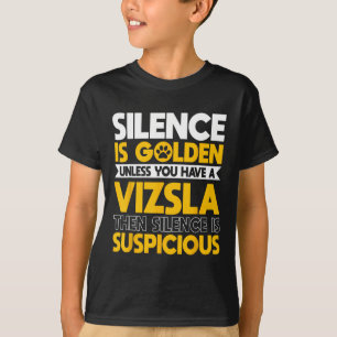 Vizsla Hungarian Sport Hunting Dogs Silence Is Sus T-Shirt