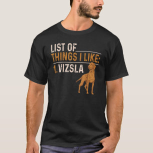Vizsla List Of Things I Like Hungarian Vizsla T-Shirt