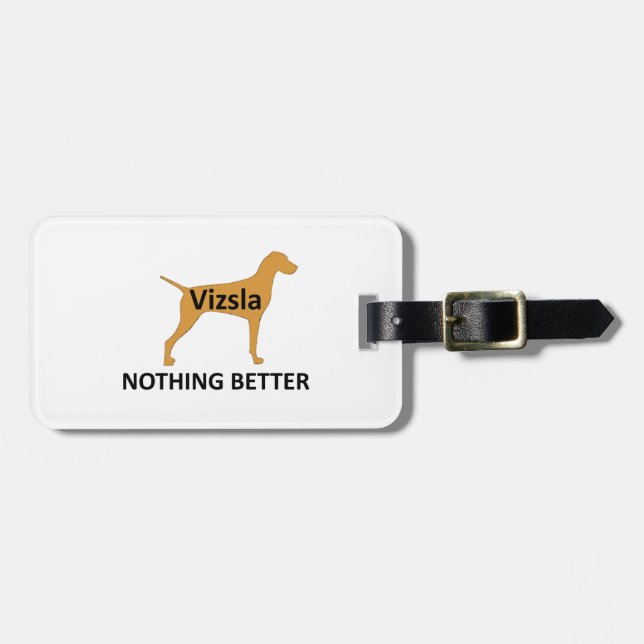 Vizsla name silo colour nothing better luggage tag (Front Horizontal)