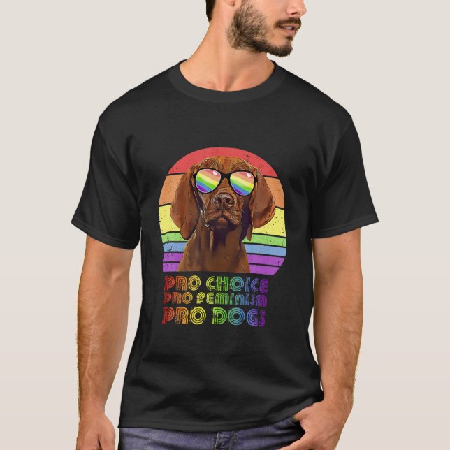 Vizsla Pro Choice Pro Feminism Pro Dogs LGBTQ Femi T-Shirt (Front)