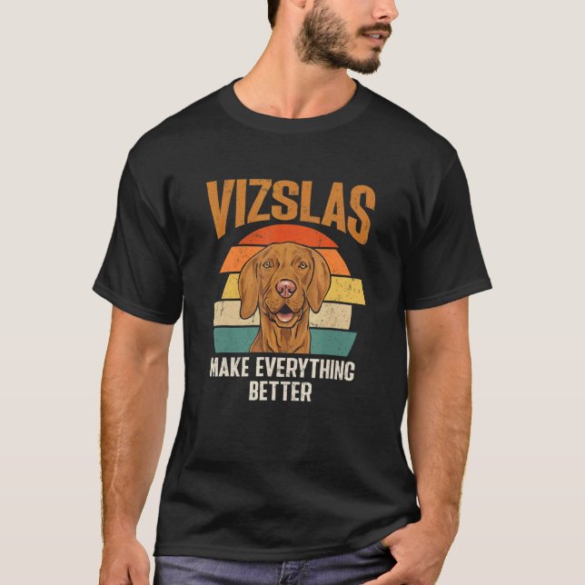 Vizslas Make Everything Better Retro Hungarian Viz T-Shirt (Front)
