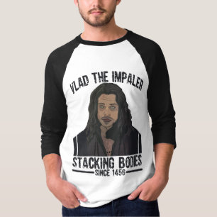 Vlad the Impaler – Stacking Bodies Since 1456 T-Shirt