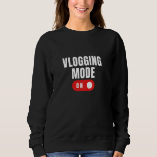 VLOGGING MODE ON Funny Content Creator Vlog Social Sweatshirt