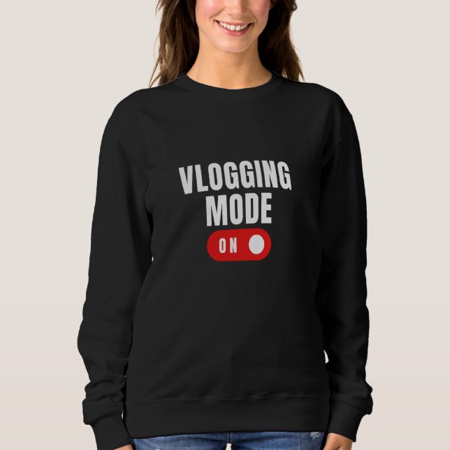 VLOGGING MODE ON Funny Content Creator Vlog Social Sweatshirt (Front)
