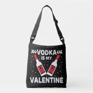 Vodka Is My Valentine Crossbody Bag