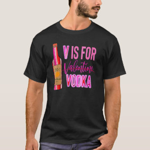 Vodka Is My Valentine Funny Valentine's Day Drinki T-Shirt