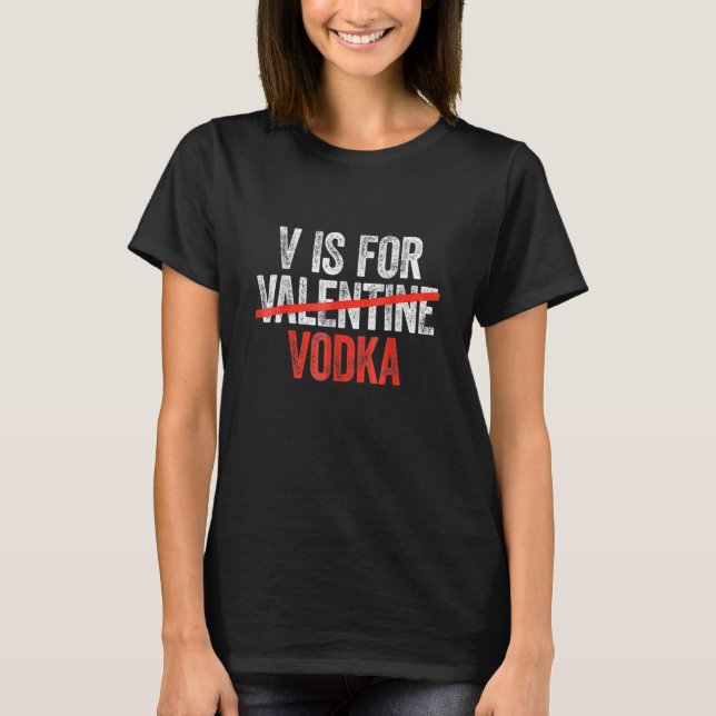 Vodka Is My Valentine Funny Valentine's Day Drinki T-Shirt (Front)