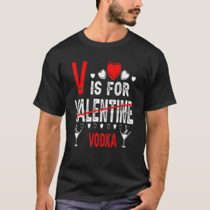 Vodka Is My Valentine Funny Valentine's Day Drinki T-Shirt
